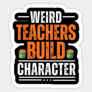 Weird Teachers Build Character Teacher Appreciation Sticker